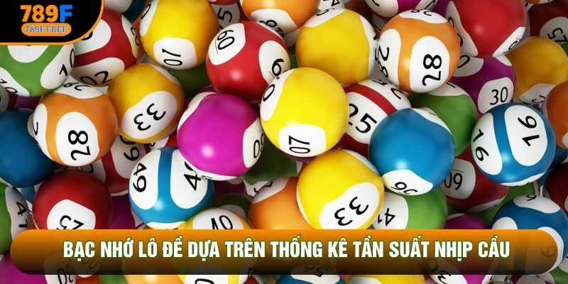 Bạc nhớ lô đề dựa trên thống kê tần suất nhịp cầu
