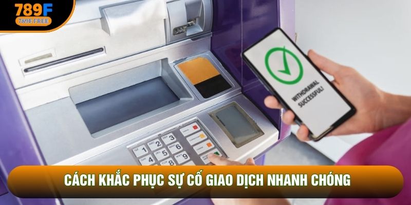 Cách khắc phục sự cố giao dịch nhanh chóng