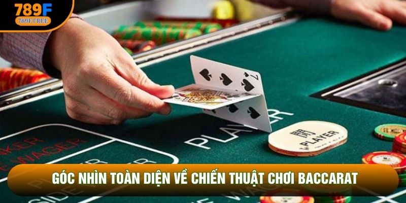 Góc nhìn toàn diện về chiến thuật chơi baccarat