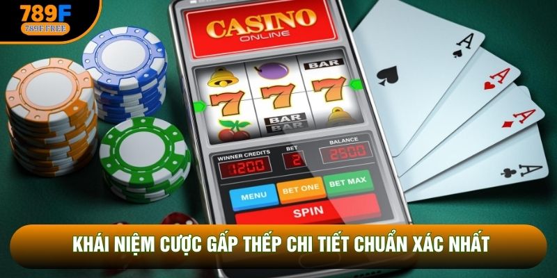 Khái niệm cược gấp thếp chi tiết chuẩn xác nhất