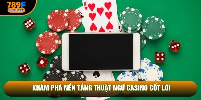Khám phá nền tảng thuật ngữ casino cốt lõi