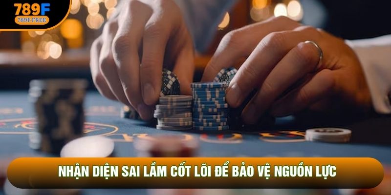 Nhận diện sai lầm cốt lõi để bảo vệ nguồn lực