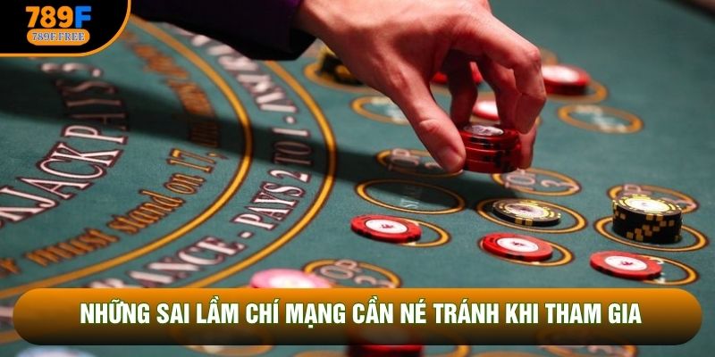 Những sai lầm chí mạng cần né tránh khi tham gia