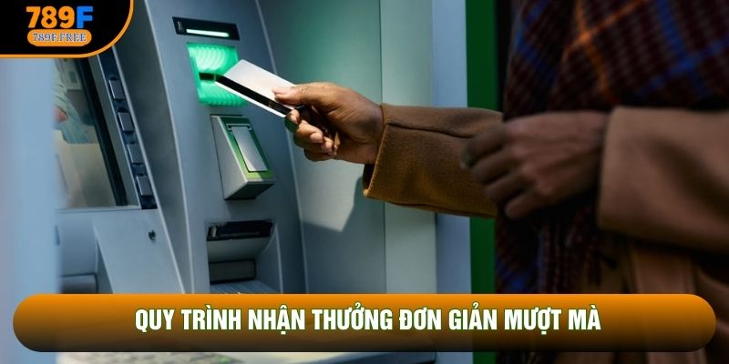 Quy trình nhận thưởng đơn giản mượt mà