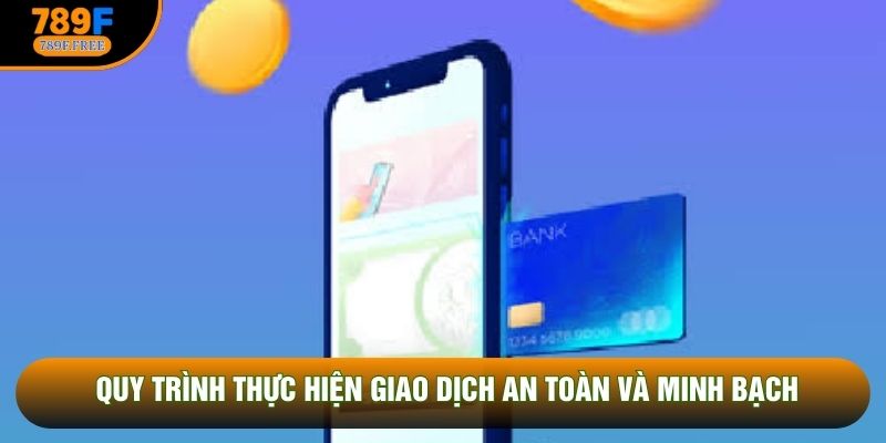 Quy trình thực hiện giao dịch an toàn và minh bạch