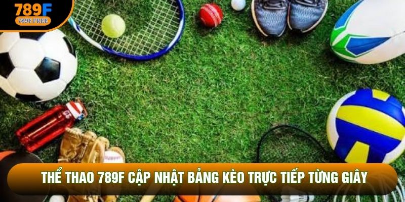 Thể thao 789F cập nhật bảng kèo trực tiếp từng giây