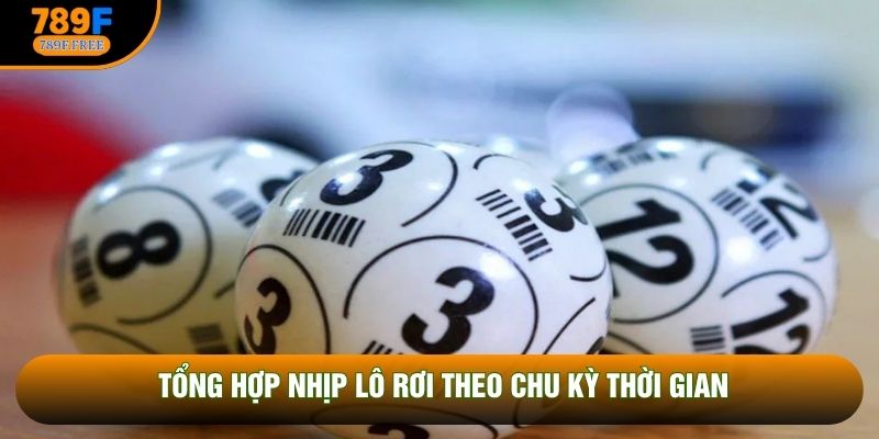 Tổng hợp nhịp lô rơi theo chu kỳ thời gian