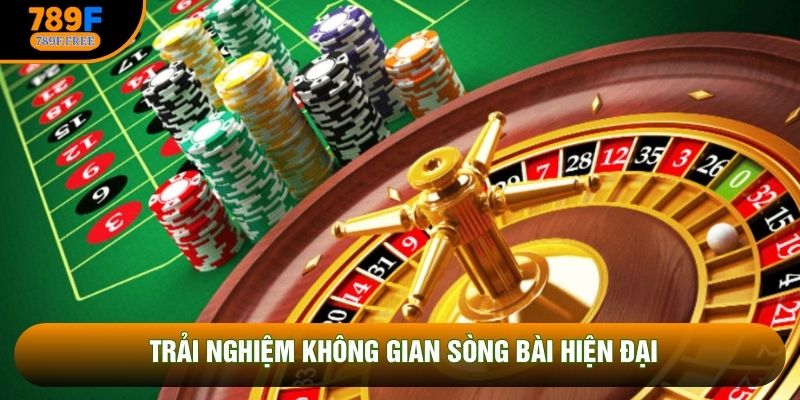 Trải nghiệm không gian sòng bài hiện đại